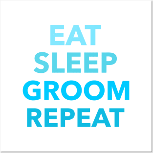 Eat sleep groom repeat Posters and Art